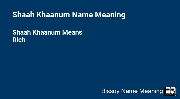 Shaah Khaanum Name Meaning